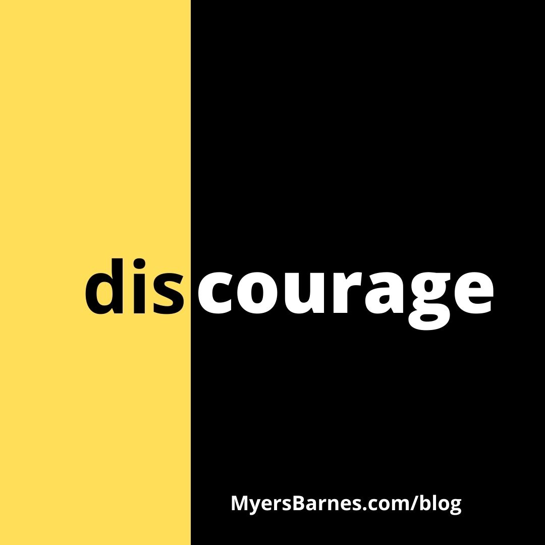 Courage And Discourage Are More Connected Than You Think Myers Barnes